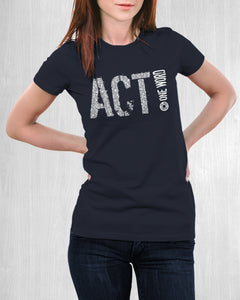 Women's "ACT!" for change t-shirt -Speak! Act! Stand!